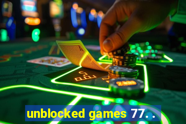 unblocked games 77. .